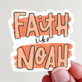 Faith Like Noah Vinyl Sticker