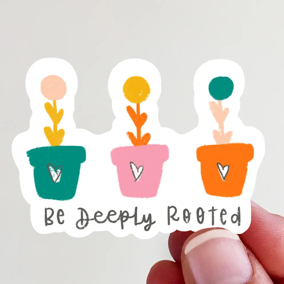 Be Deeply Rooted Vinyl Sticker