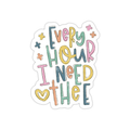 Every Hour I Need Thee Multicolor Vinyl Sticker