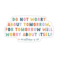 Do Not Worry About Tomorrow Matthew 6:34 Vinyl Sticker