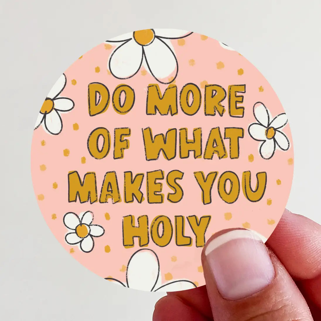Do More of What Makes You Holy Daisy Vinyl Sticker